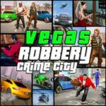 Vegas Robbery Crime City Game Mod Apk Unlimited Money